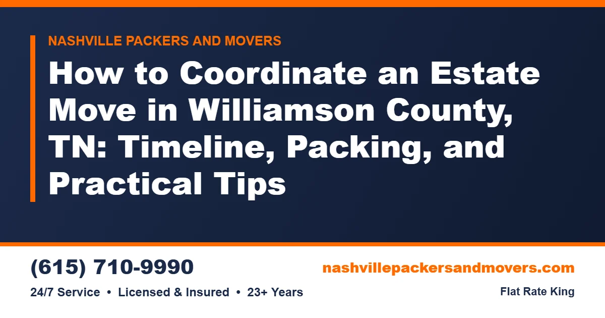 Estate Movers Williamson County TN: Timeline & Packing Tips