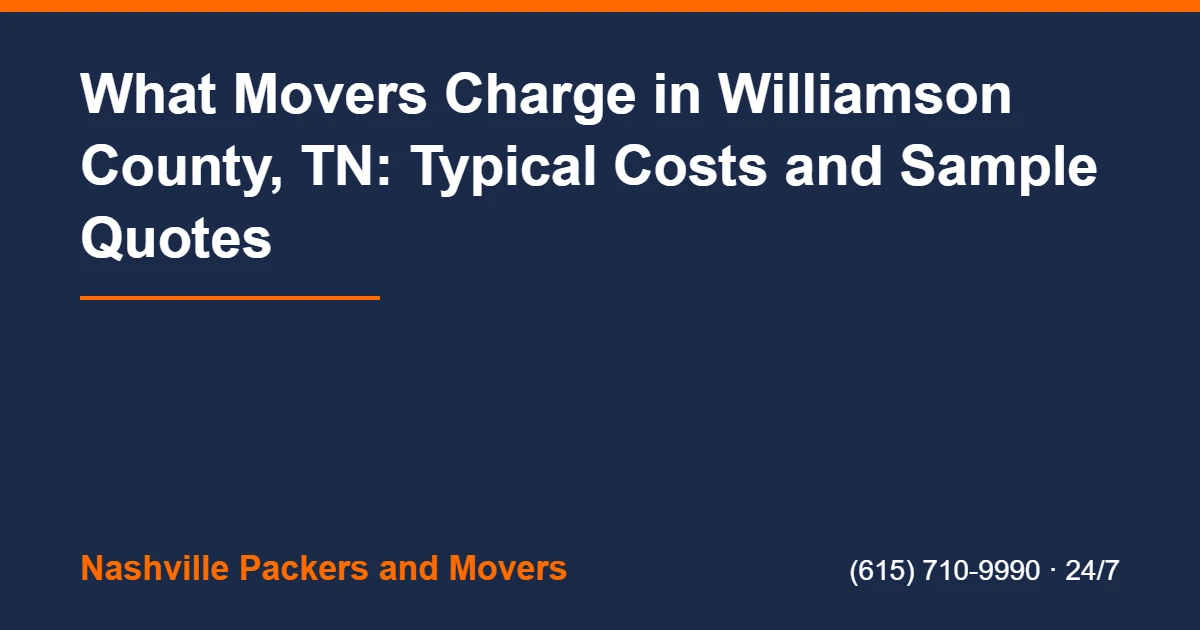 Moving Costs Williamson County TN: Quotes and Budget 2 Moving Costs Williamson County TN - What Movers Charge in Williamson County, TN: Typical Costs and Sample Quotes