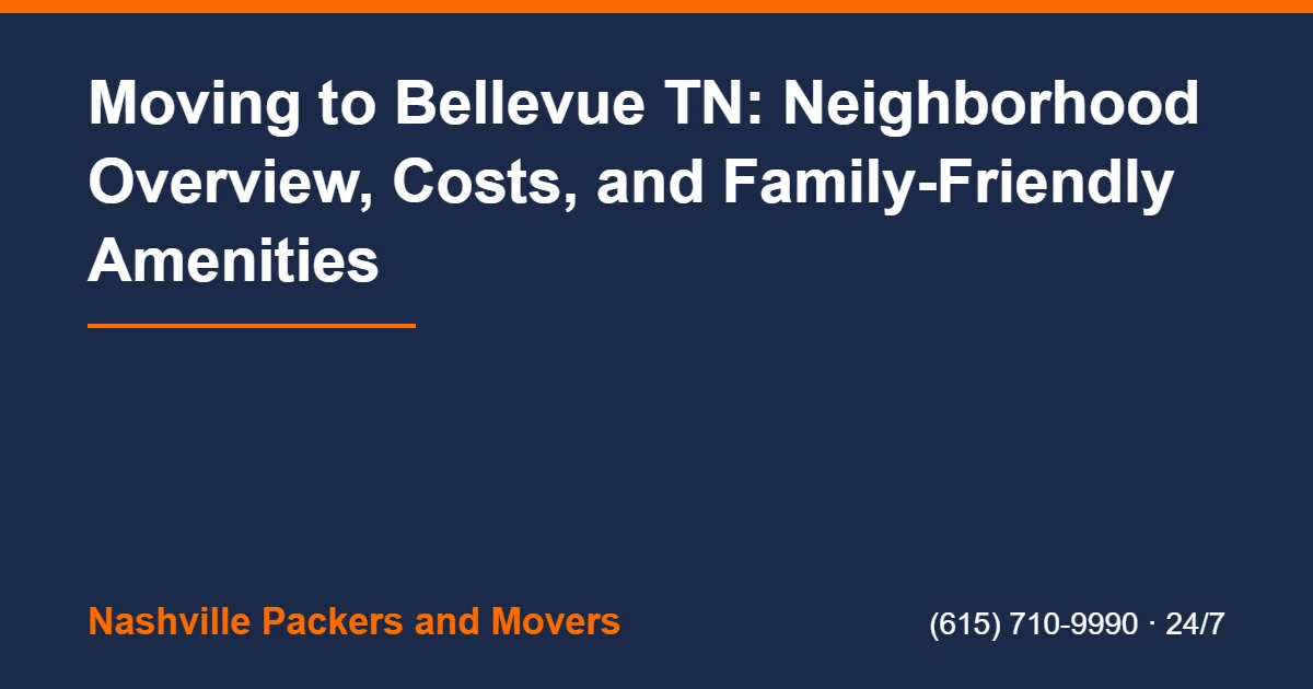 Moving to Bellevue TN: Neighborhoods and Moving Costs 2 Moving To Bellevue TN - Moving to Bellevue TN: Neighborhood Overview, Costs, and Family-Friendly Amenities