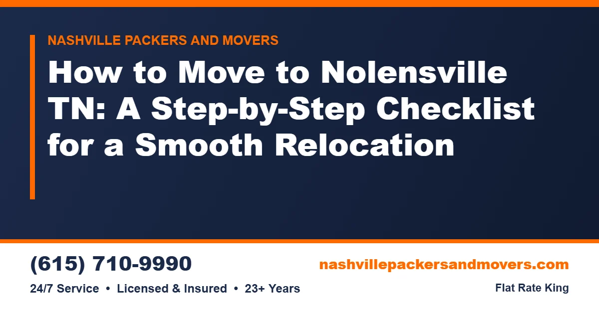 Moving to Nolensville TN: Timeline and Checklist 7 Moving to Nolensville TN: Step-by-Step Relocation Checklist
