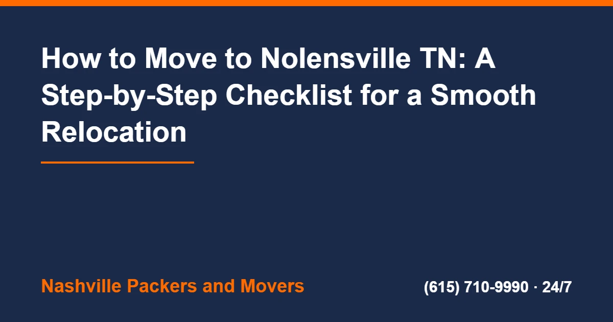 Moving to Nolensville TN: Timeline and Checklist 2 Moving To Nolensville TN - How to Move to Nolensville TN: A Step-by-Step Checklist for a Smooth Relocation