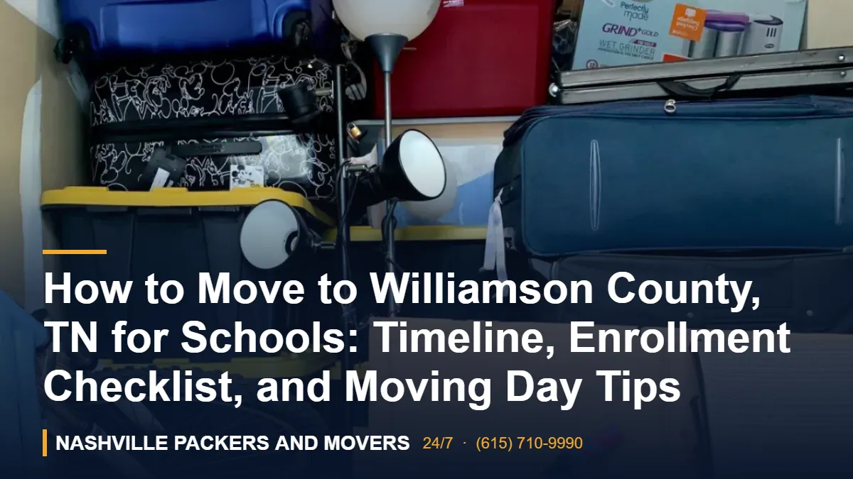 Williamson County TN School Move: Timeline & Checklist 1 How to Move to Williamson County, TN for Schools: Timeline, Enrollment Checklist, and Moving Day Tips – Nashville Packers and Movers crew