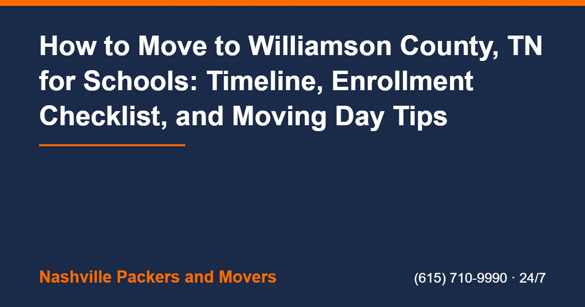 Williamson County TN School Move: Timeline & Checklist 2 Moving To Williamson County For Schools - How to Move to Williamson County, TN for Schools: Timeline, Enrollment Checklist, and Moving Day Tips