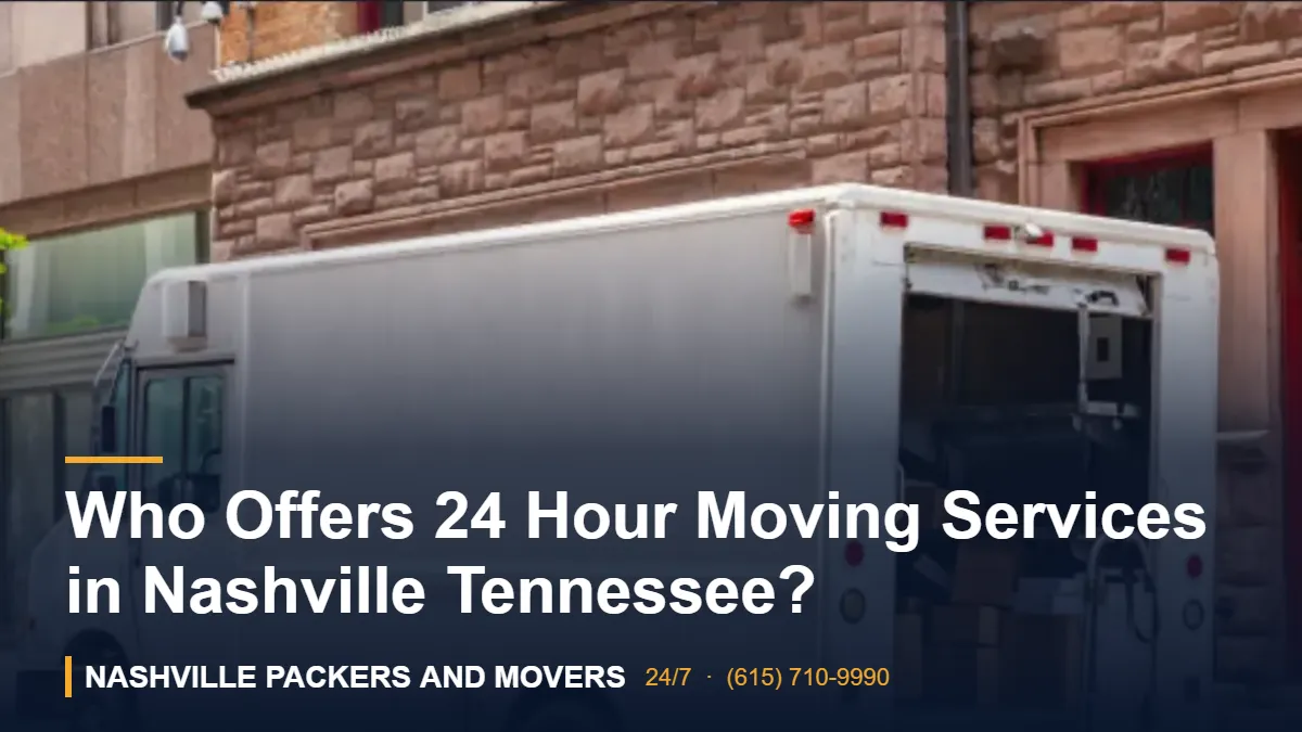 Who Offers 24 Hour Moving Services in Nashville Tennessee? – Nashville Packers and Movers crew